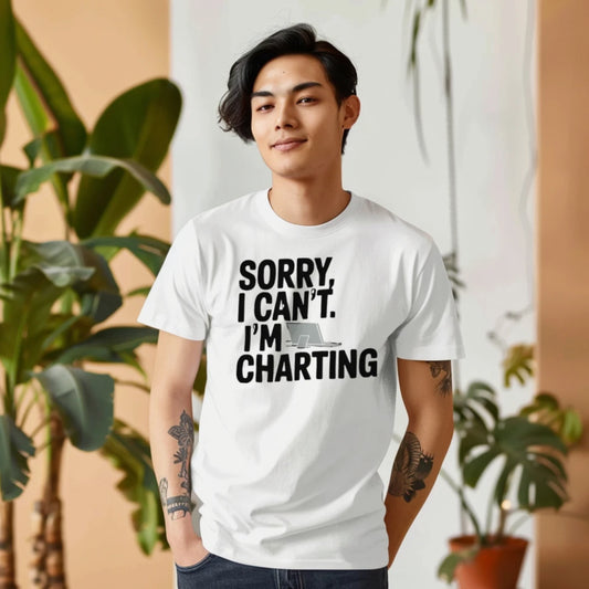 Sorry I Can’t I’m Charting Funny Nurse T-Shirt