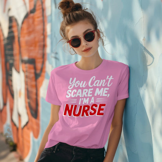 You Can’t Scare Me I’m A Nurse Funny Unisex T-Shirt