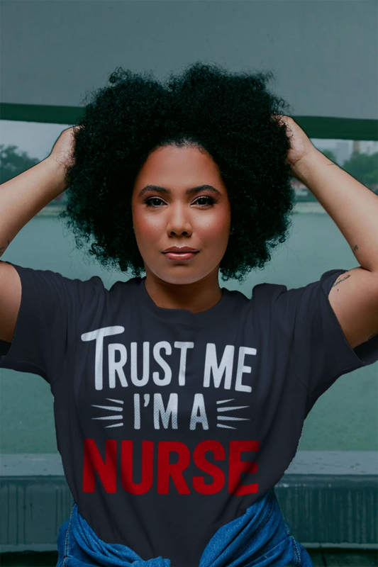 Trust Me I’m A Nurse Funny T-Shirt – Nurse Life Tee