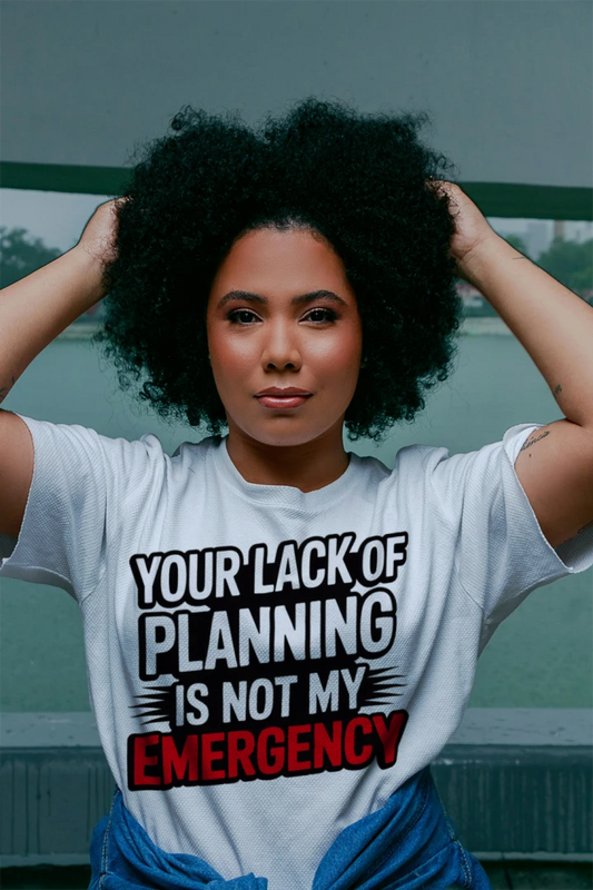 Your Lack Of Planning Unisex Sarcastic Graphic Tee