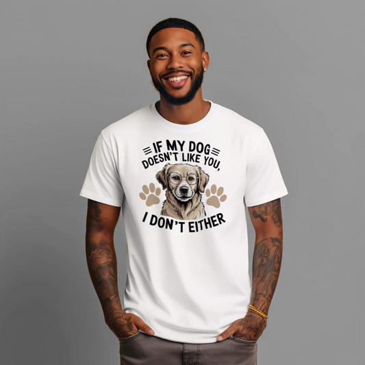 If My Dog Doesn’t Like You T-Shirt – Funny Pet Lover Tee