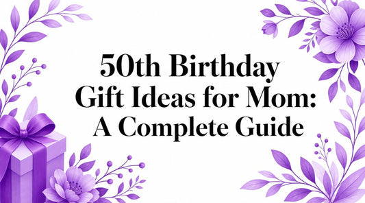 50th Birthday Gift Ideas for Mom: A Complete Guide