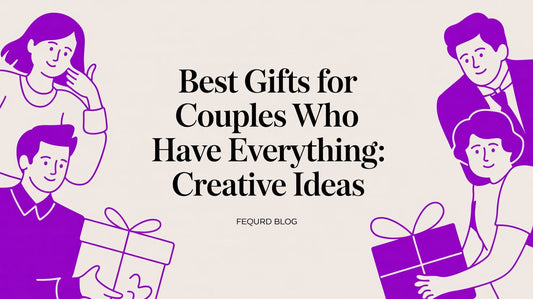 Best Gifts for Couples Who Have Everything: Creative Ideas