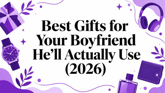 Best Gifts for Your Boyfriend He'll Actually Use (2026)