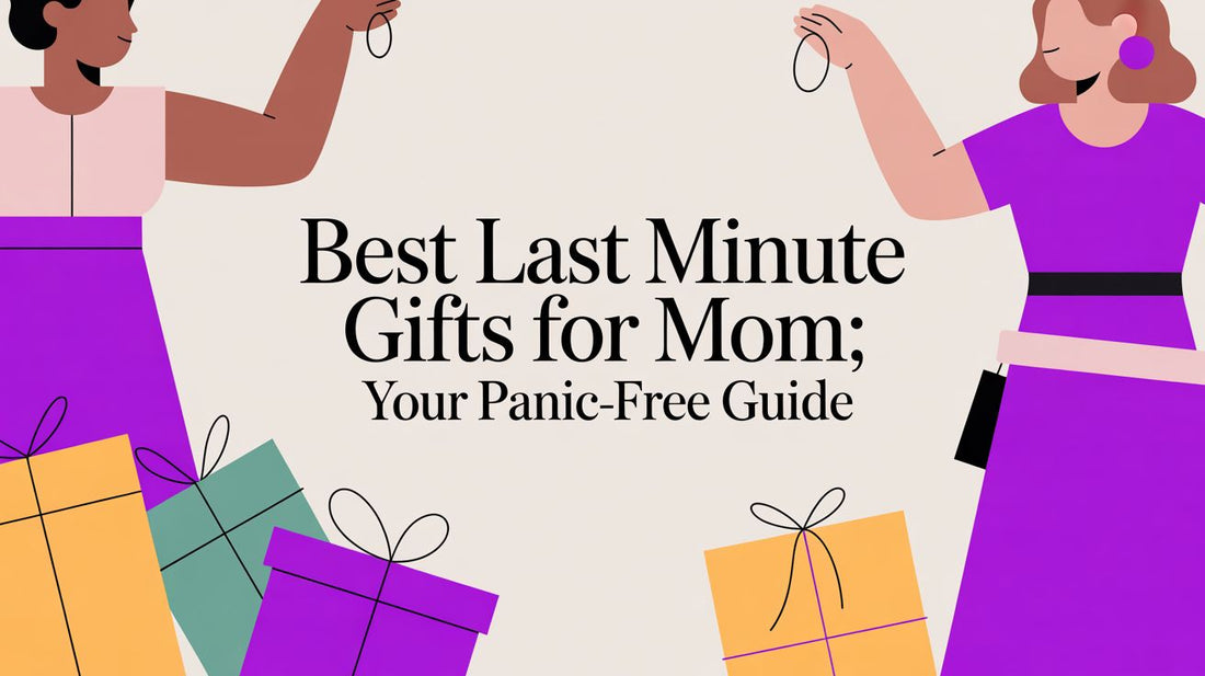 Best Last Minute Gifts for Mom: Your Panic-Free Guide