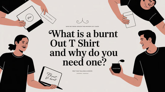 What Is a Burnt Out T Shirt and Why Do You Need One?