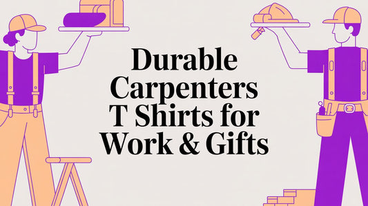 Durable Carpenters T Shirts for Work & Gifts