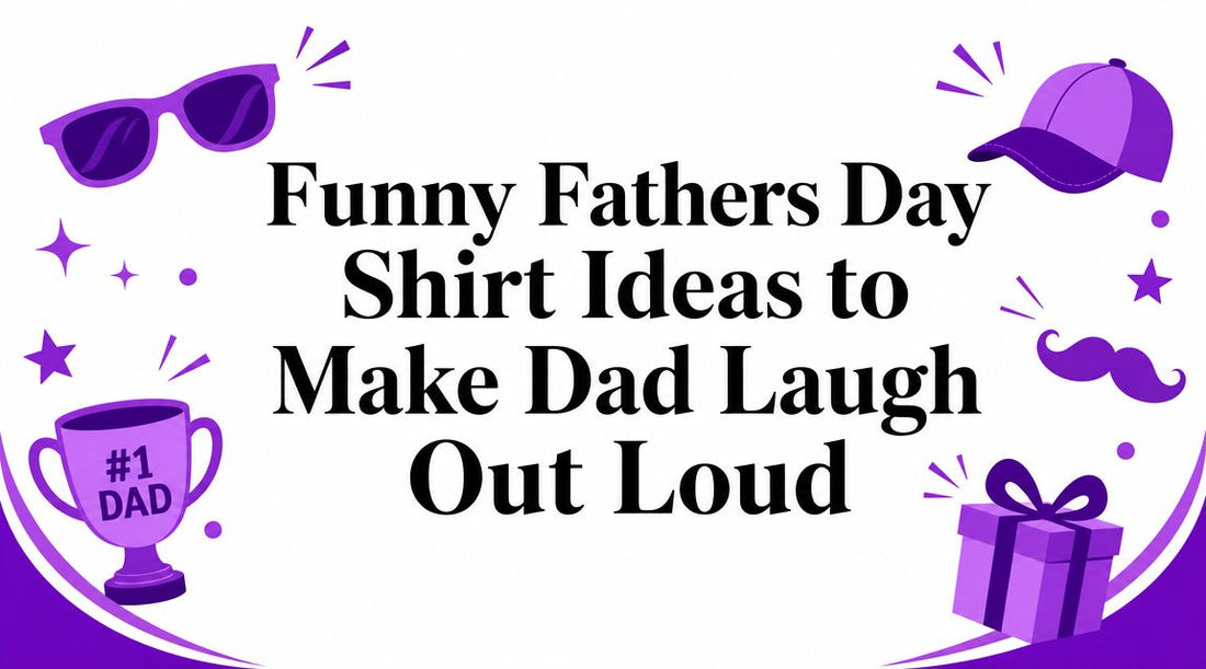 Funny Fathers Day Shirt Ideas to Make Dad Laugh Out Loud