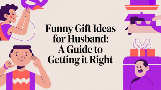 Funny Gift Ideas for Husband: A Guide to Getting It Right