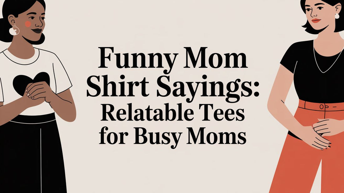 Funny Mom Shirt Sayings That Nail the Chaos of Motherhood