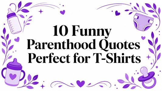 10 Funny Parenthood Quotes Perfect for T-Shirts