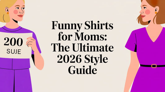 Funny Shirts for Moms: The Ultimate 2026 Style Guide