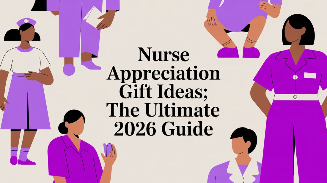 Nurse Appreciation Gift Ideas: The Ultimate 2026 Guide