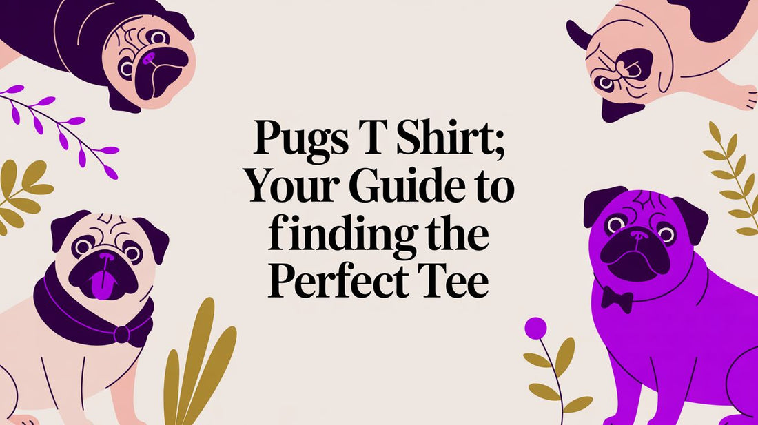 Pugs T Shirt: Your Guide to Finding the Perfect Tee