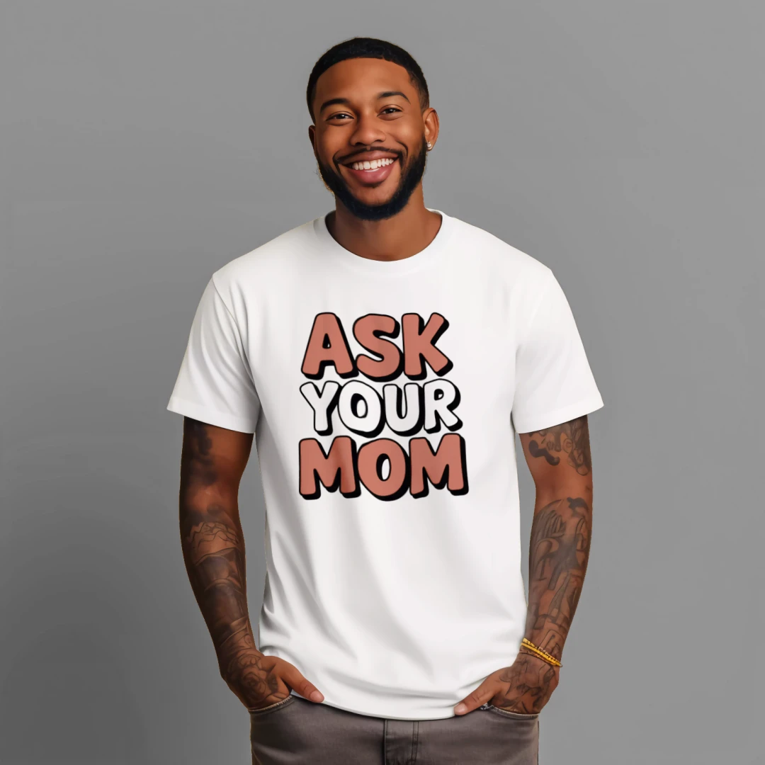 Ask Your Mom Sarcastic T-Shirt – Funny Dad Joke Tee