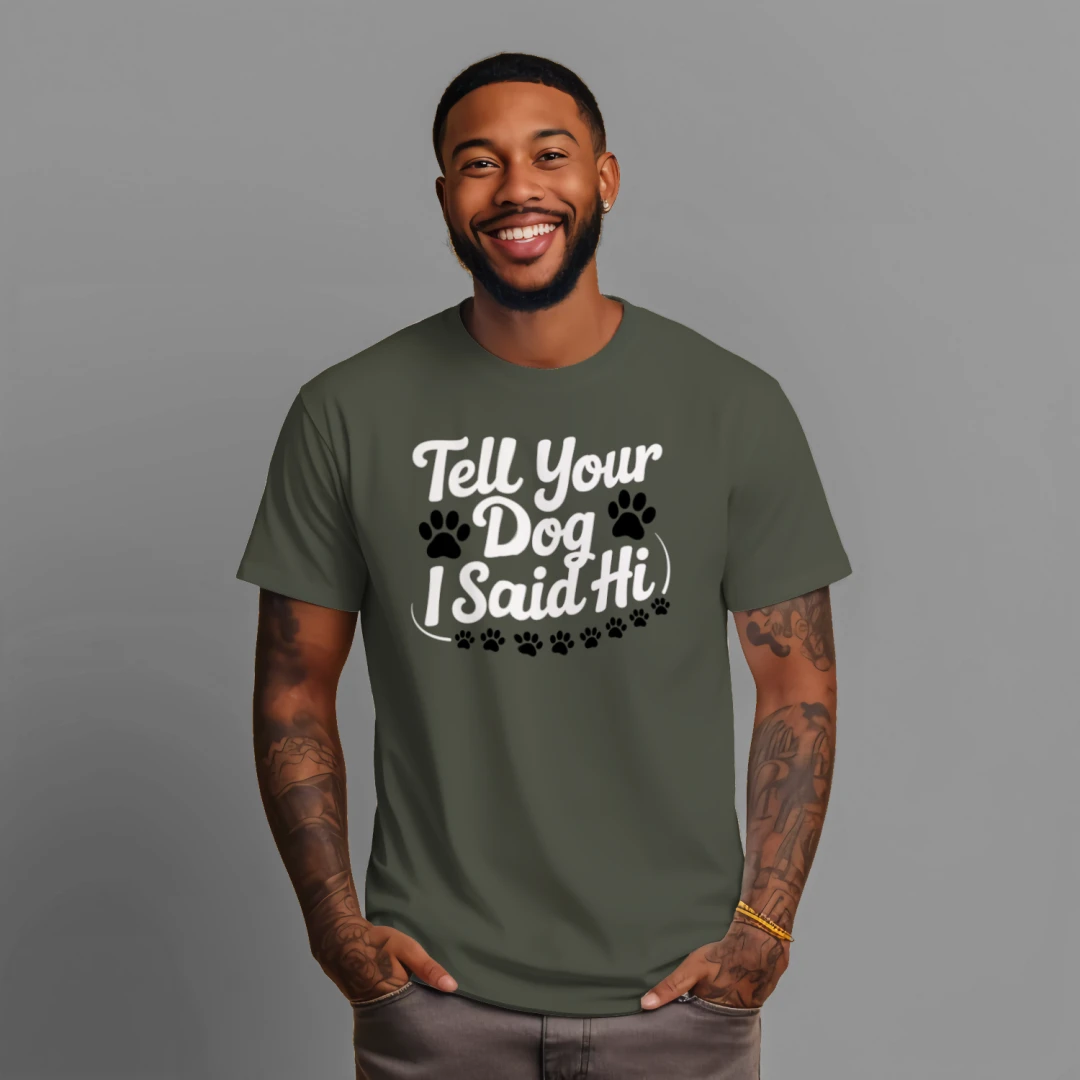 Tell Your Dog I Said Hi Shirt – Funny Dog Lover Tee