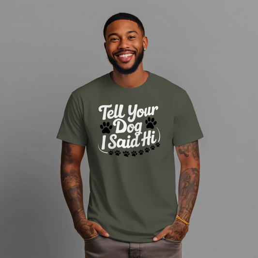 Tell Your Dog I Said Hi Shirt – Funny Dog Lover Tee