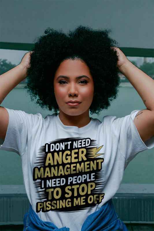 I Don't Need Anger Management I Need People to Stop Pissing Me Off T-Shirt – Funny Sarcastic Tee