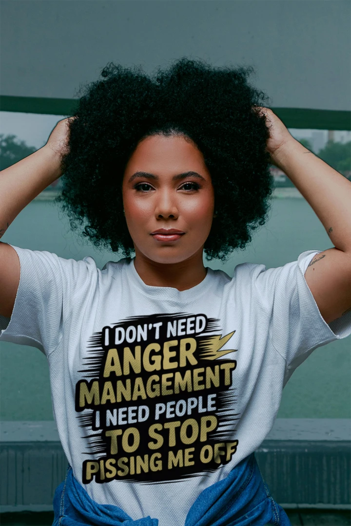 I Don't Need Anger Management I Need People to Stop Pissing Me Off T-Shirt – Funny Sarcastic Tee
