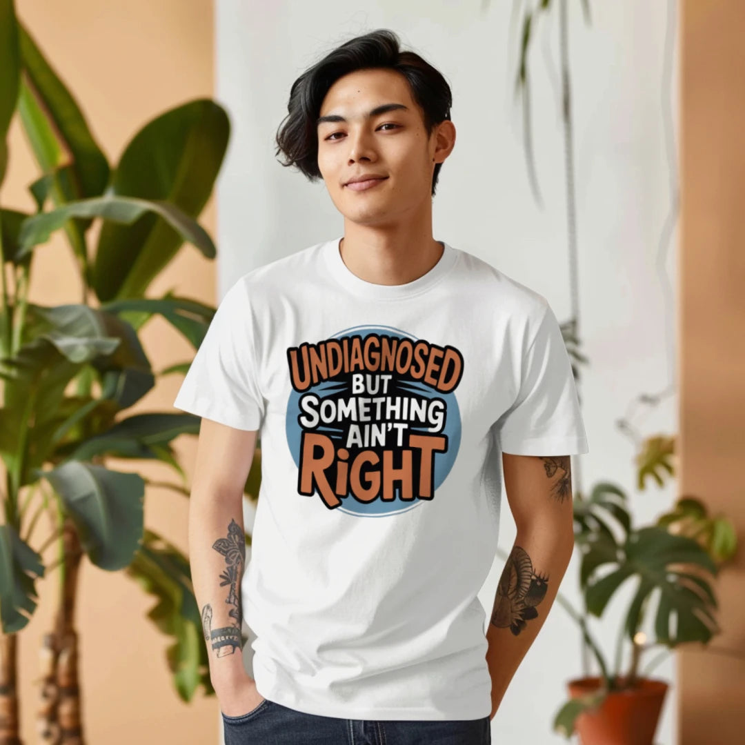 Undiagnosed But Something Ain’t Right Funny Unisex Tee