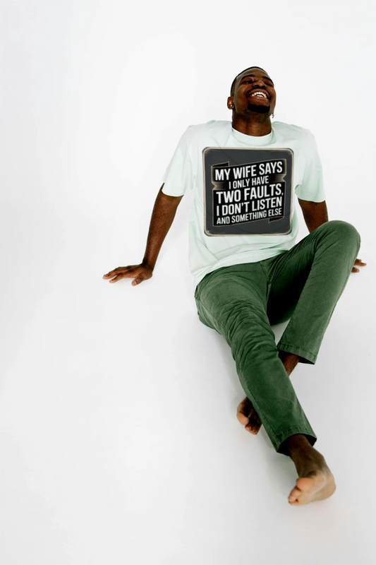 My Wife Says I Only Have Two Faults, I Don't Listen and Something Else T-Shirt – Funny Husband Tee