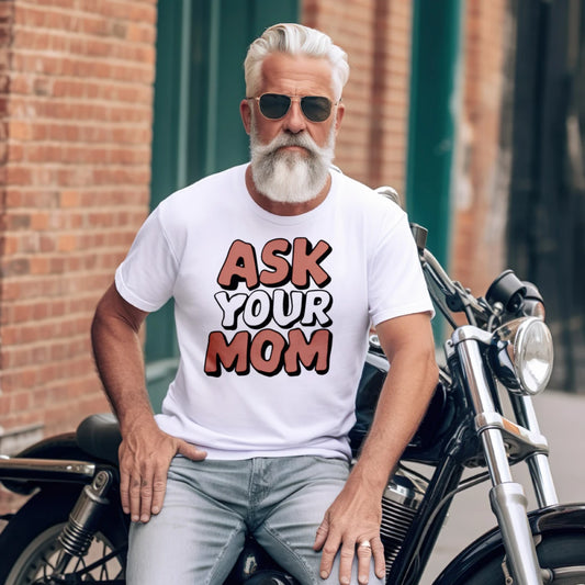 Ask Your Mom Sarcastic T-Shirt – Funny Dad Joke Tee