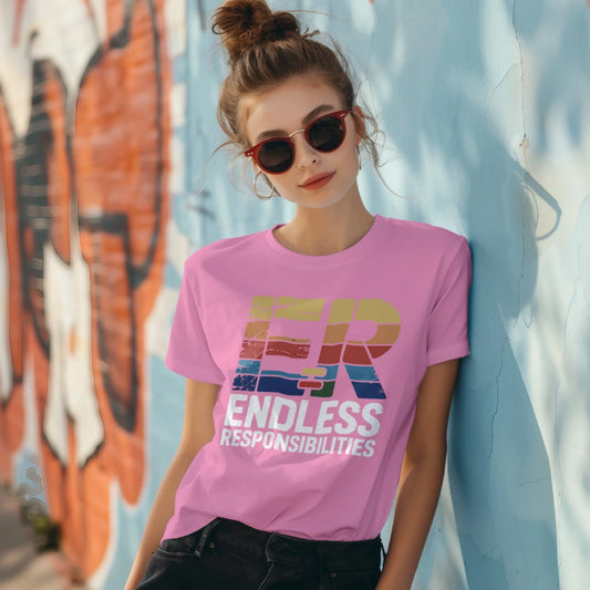 ER Endless Responsibilities Funny Nurse T-Shirt