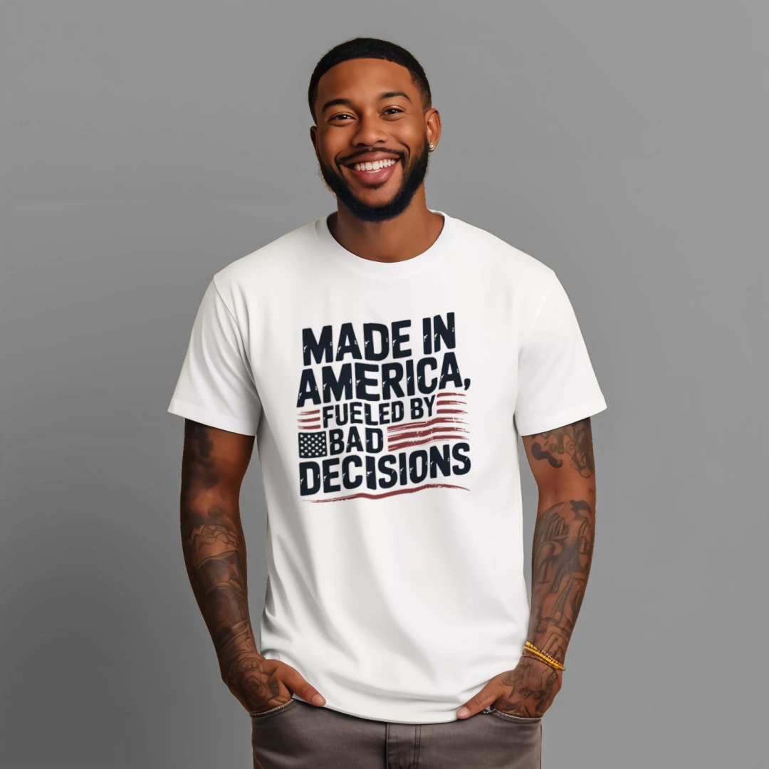 Made In America Funny 4th of July Bad Decisions Shirt