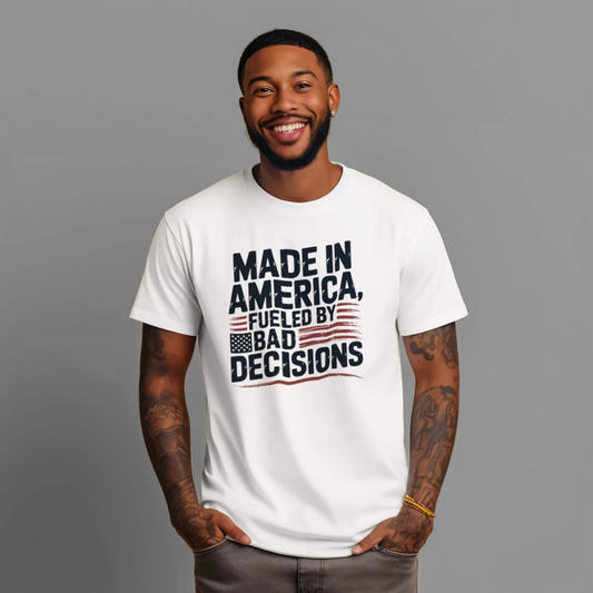 Made In America Funny 4th of July Bad Decisions Shirt