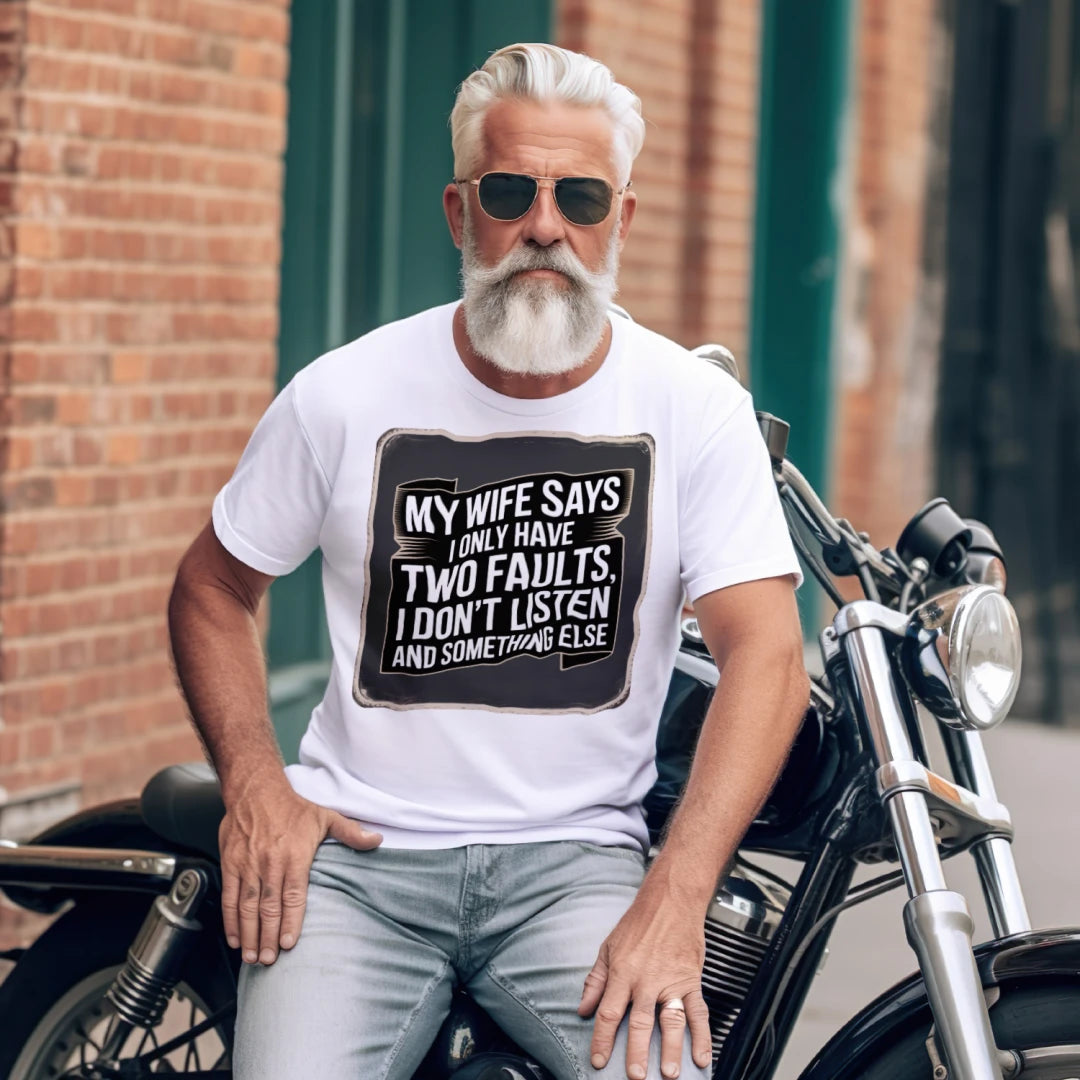 My Wife Says I Only Have Two Faults, I Don't Listen and Something Else T-Shirt – Funny Husband Tee