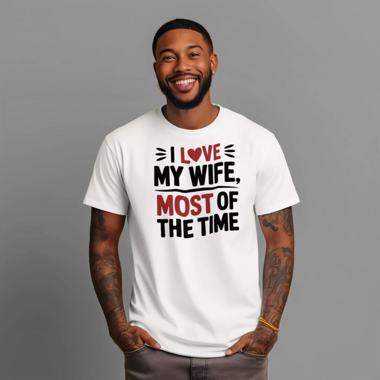 I Love My Wife Most Of The Time Funny Husband T-Shirt