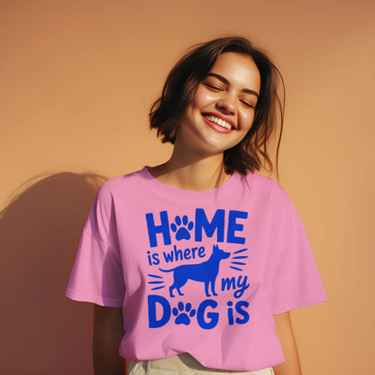 Home Is Where My Dog Is T-Shirt – Dog Lover Tee