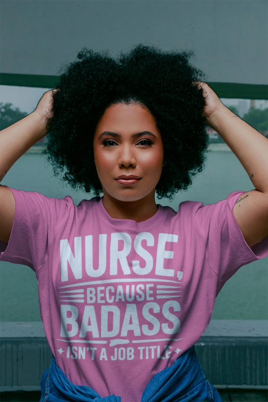 Funny Nurse Life T-Shirt – Nurse Because Badass Tee