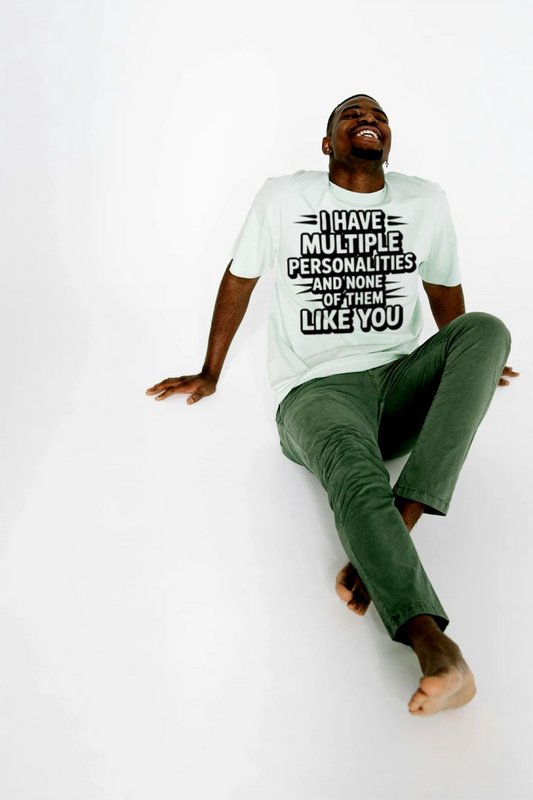 I Have Multiple Personalities and None of Them Like You T-Shirt – Funny Sarcastic Tee