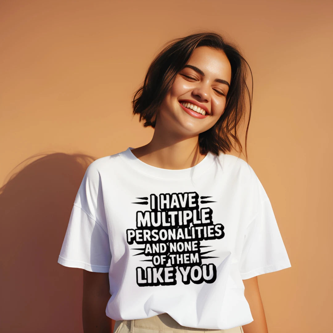 I Have Multiple Personalities and None of Them Like You T-Shirt – Funny Sarcastic Tee
