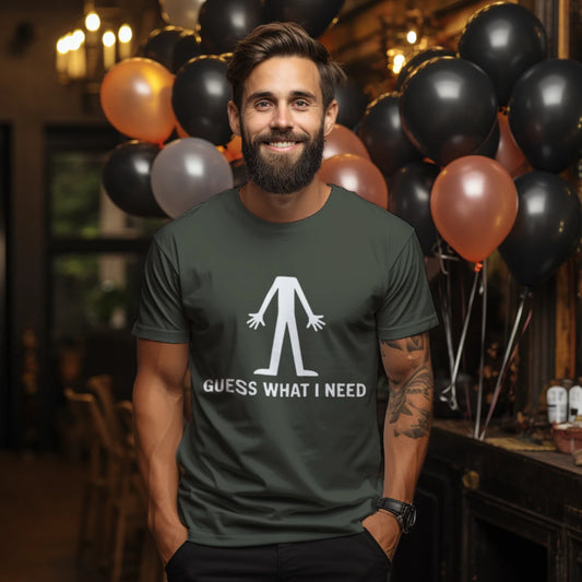 “Guess What I Need” Graphic T-Shirt – Adult Humor Tee