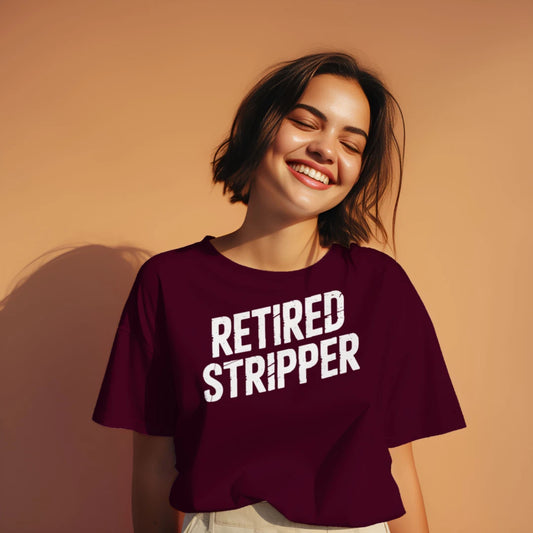 Retired Stripper T-Shirt – Funny Gag Gift Tee