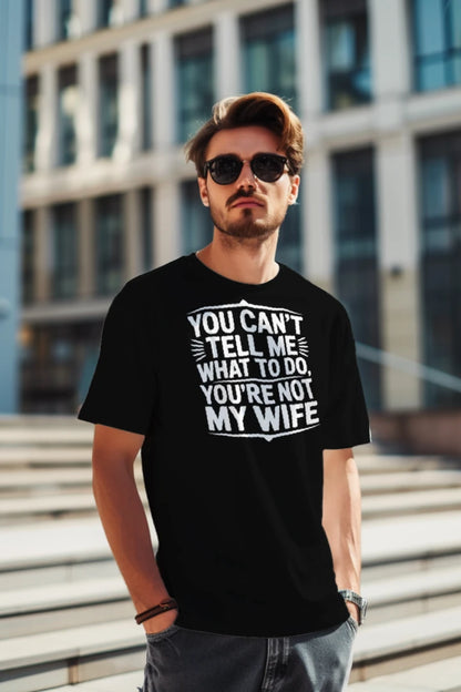 Funny Husband T-Shirt – You’re Not My Wife Joke Tee