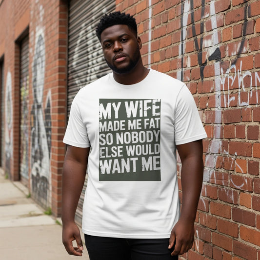Funny Husband T-Shirt – My Wife Made Me Fat Joke