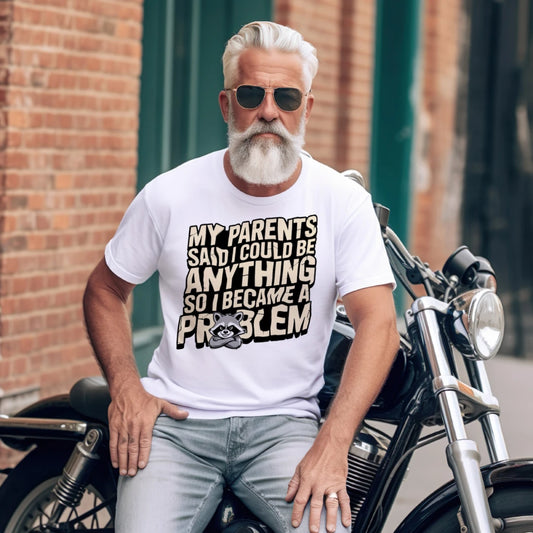 My Parents Said I Could Be Anything So I Became a Problem T-Shirt – Funny Sarcastic Tee