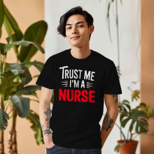 Trust Me I’m A Nurse Funny T-Shirt – Nurse Life Tee