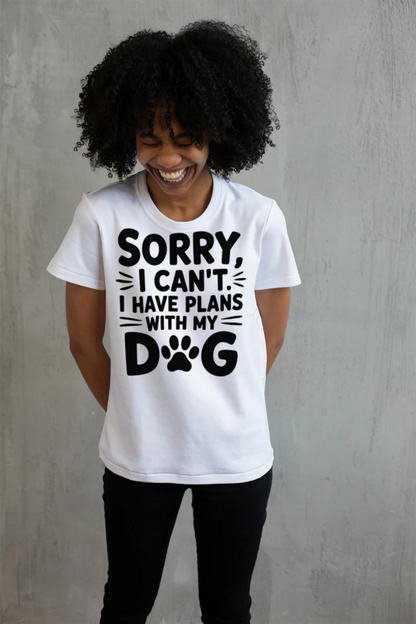 Sorry I Can’t I Have Plans With My Dog Funny T-Shirt