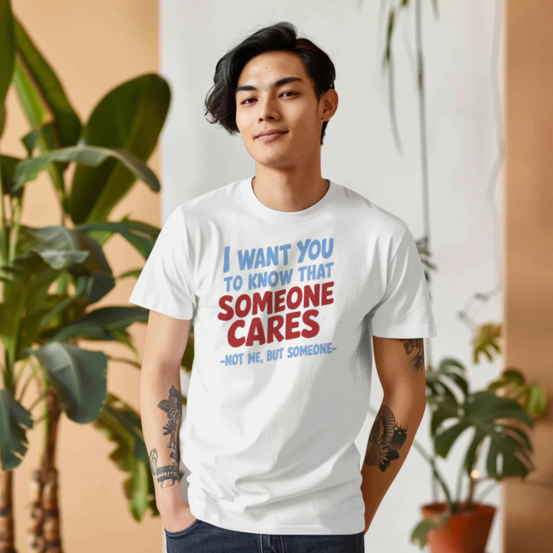 I Want You to Know That Someone Cares, Not Me But Someone T-Shirt – Funny Sarcastic Tee