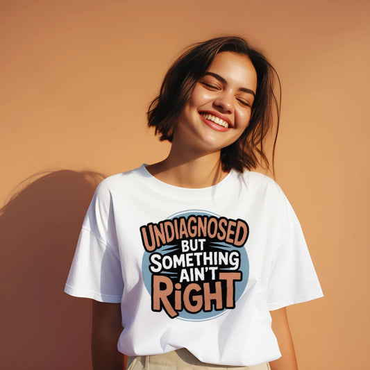 Undiagnosed But Something Ain’t Right Funny Unisex Tee