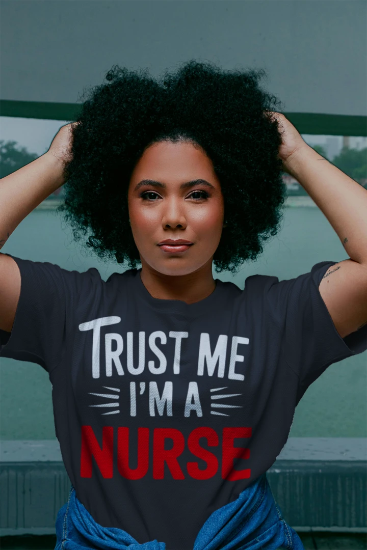 Trust Me I’m A Nurse Funny T-Shirt – Nurse Life Tee