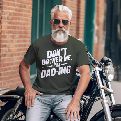 Don’t Bother Me I’m Dad-ing Funny Father’s Day Shirt
