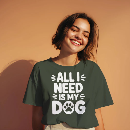 All I Need Is My Dog T-Shirt – Funny Dog Lover Tee