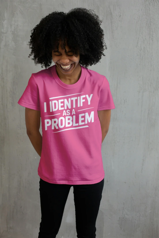 I Identify as a Problem T-Shirt – Funny Sarcastic Humor Tee