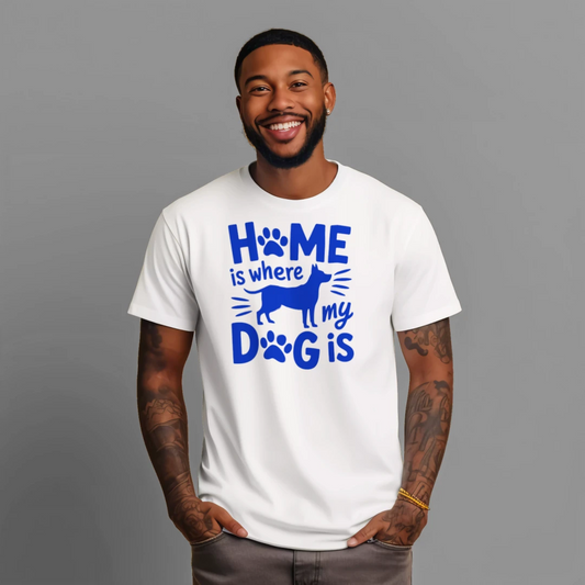 Home Is Where My Dog Is T-Shirt – Dog Lover Tee