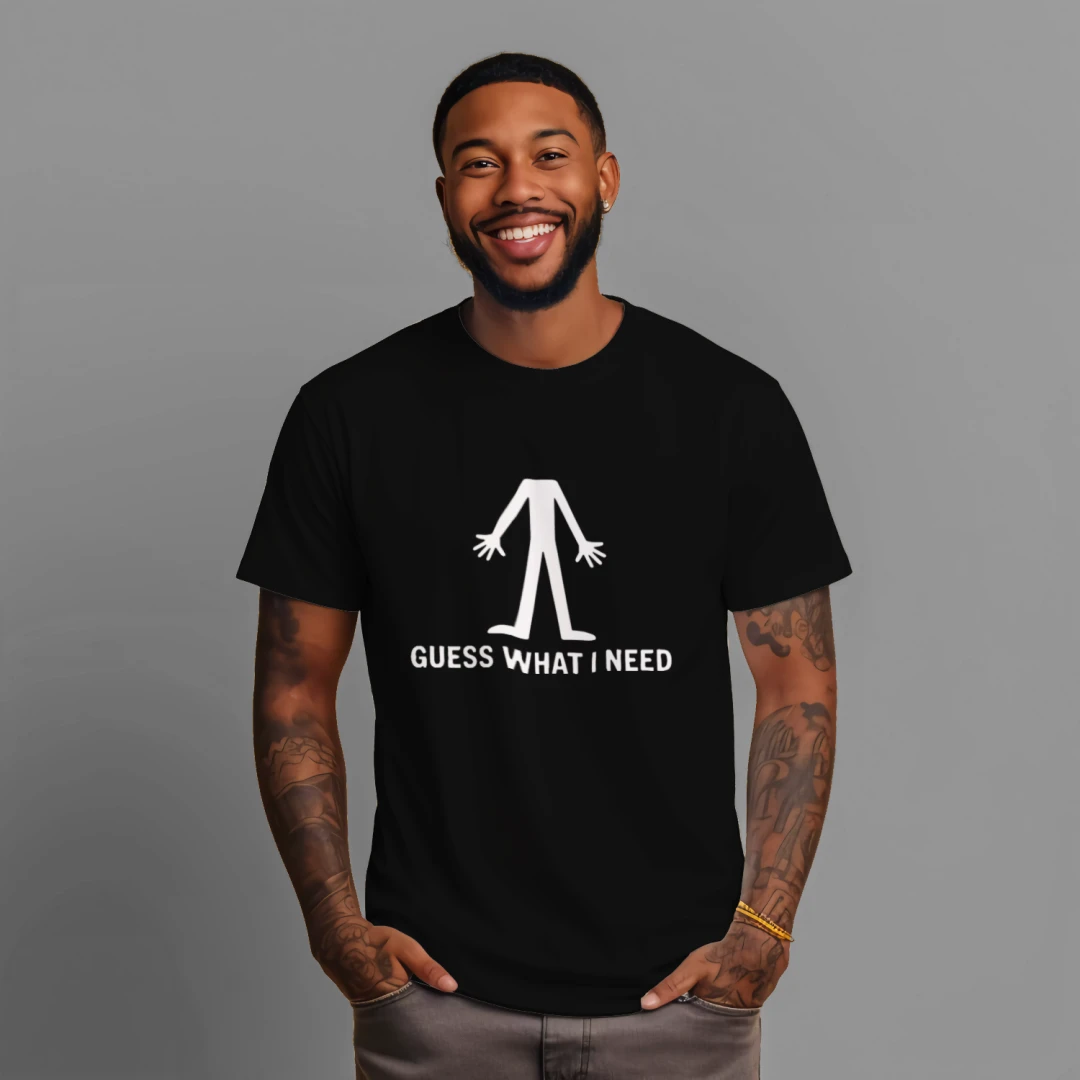 “Guess What I Need” Graphic T-Shirt – Adult Humor Tee